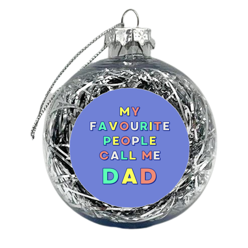 My Favourite People Call Me Dad - xmas bauble by Nida Designs