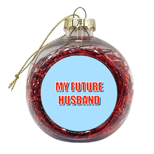 My Future Husband - xmas bauble by Adam Regester
