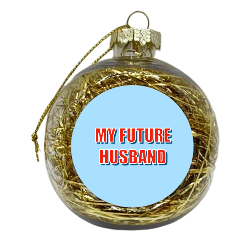 My Future Husband - xmas bauble by Adam Regester