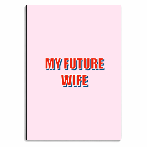 My Future Wife - personalised A4, A5, A6 notebook by Adam Regester