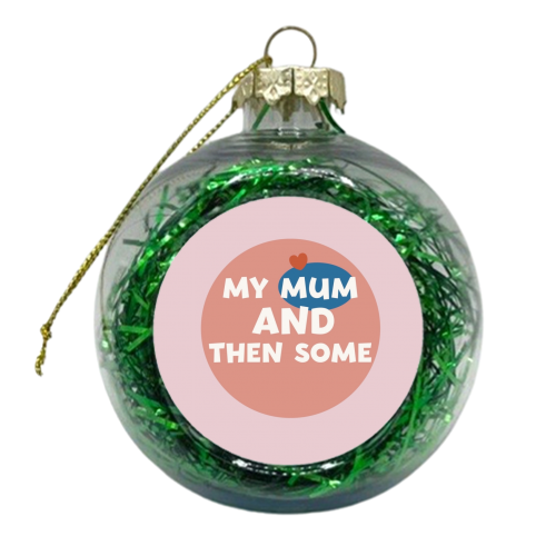 My Mum and then some - xmas bauble by Giddy Kipper