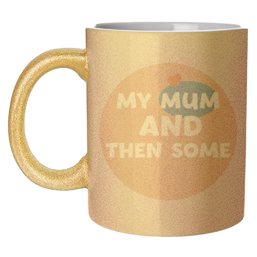 My Mum and then some - unique mug by Giddy Kipper