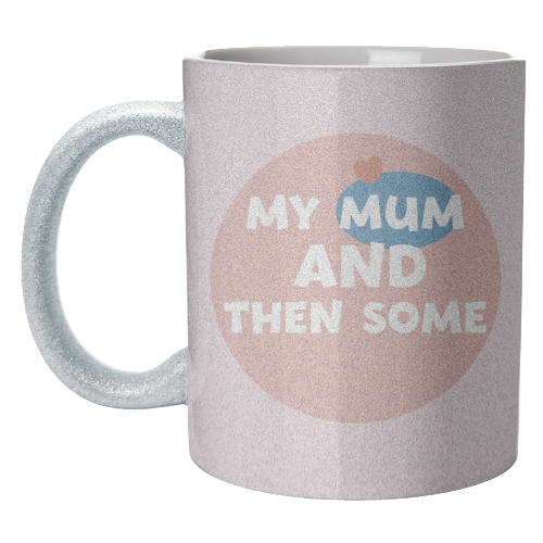 My Mum and then some - unique mug by Giddy Kipper