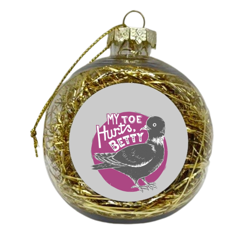 My Toe Hurts Betty - xmas bauble by Vicky Day