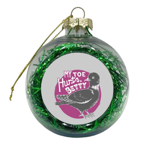 My Toe Hurts Betty - xmas bauble by Vicky Day