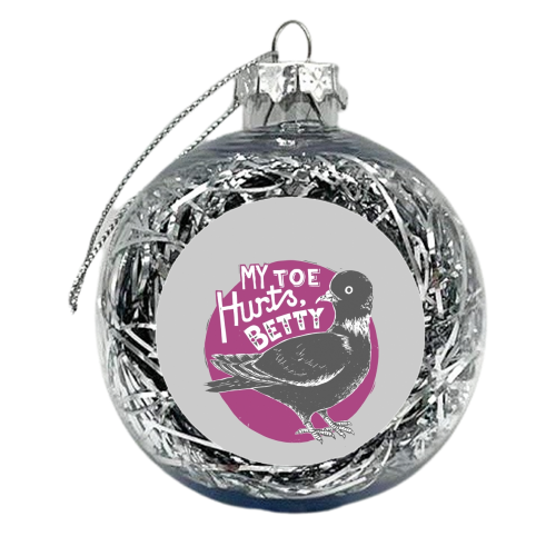 My Toe Hurts Betty - xmas bauble by Vicky Day