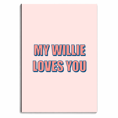 My Willie Loves You - personalised A4, A5, A6 notebook by Adam Regester