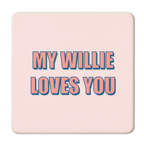 My Willie Loves You - personalised beer coaster by Adam Regester