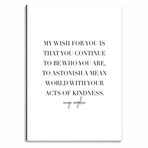 My Wish for You Is That You Continue to be Who You Are, to Astonish A Mean World with Your Acts of Kindness. -Maya Angelou Quote - personalised A4, A5, A6 notebook by Toni Scott