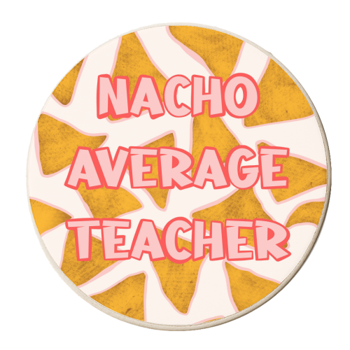 Nacho Average Teacher - Nacho Design - Bold Typography - Food Pun - personalised beer coaster by Lisa Wardle