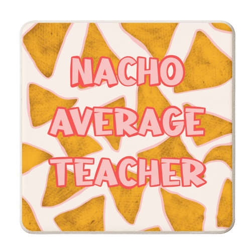 Nacho Average Teacher - Nacho Design - Bold Typography - Food Pun - personalised beer coaster by Lisa Wardle