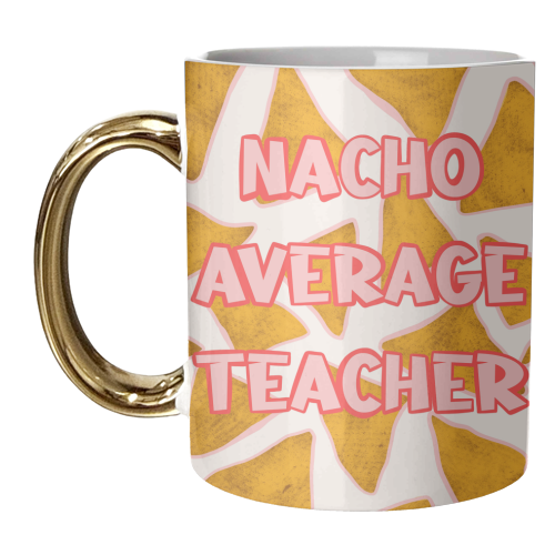 Nacho Average Teacher - Nacho Design - Bold Typography - Food Pun - unique mug by Lisa Wardle