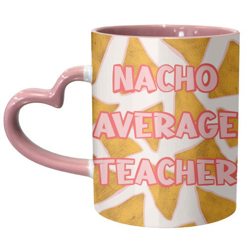Nacho Average Teacher - Nacho Design - Bold Typography - Food Pun - unique mug by Lisa Wardle