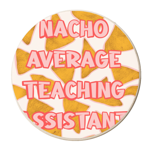 Nacho Average Teaching Assistant - Bold Typography - Foody Pun - personalised beer coaster by Lisa Wardle