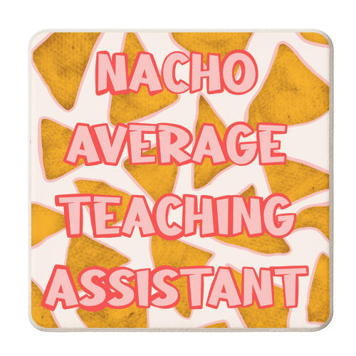 Nacho Average Teaching Assistant - Bold Typography - Foody Pun - personalised beer coaster by Lisa Wardle