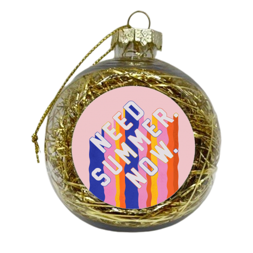 NEED SUMMER. NOW. - xmas bauble by Ania Wieclaw