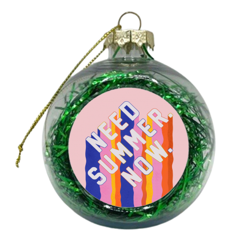 NEED SUMMER. NOW. - xmas bauble by Ania Wieclaw