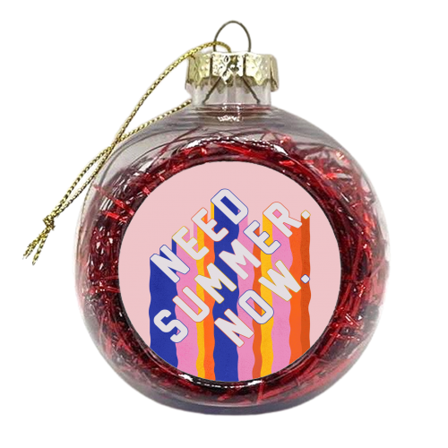 NEED SUMMER. NOW. - xmas bauble by Ania Wieclaw