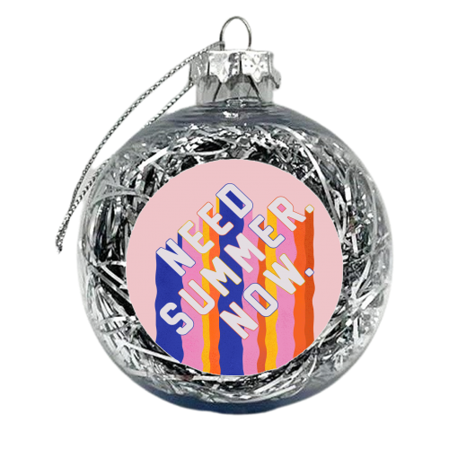 NEED SUMMER. NOW. - xmas bauble by Ania Wieclaw