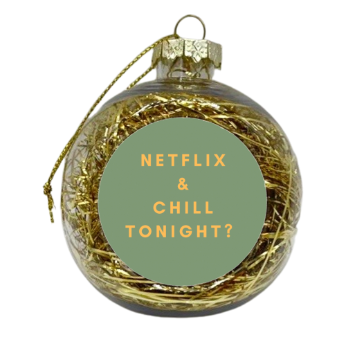 Netflix and chill?? - xmas bauble by Proper Job Studio
