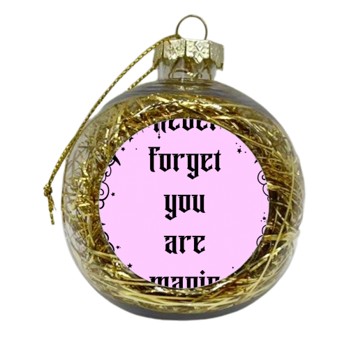 Never Forget You Are Magic - xmas bauble by Lisa Wardle
