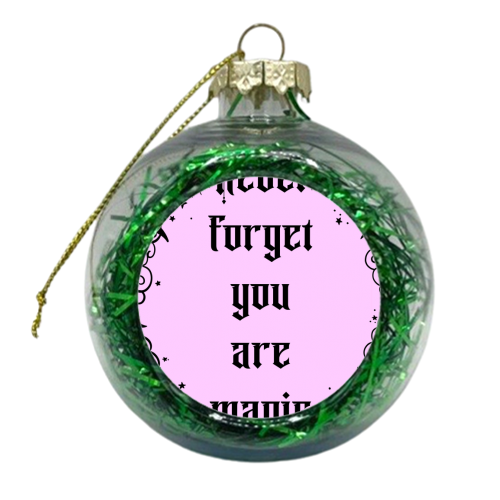 Never Forget You Are Magic - xmas bauble by Lisa Wardle