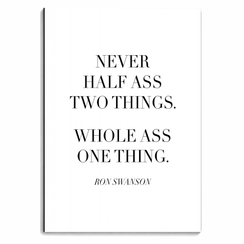 Never Half Ass Two Things. Whole Ass One Thing. -Ron Swanson, Parks and Recreation Quote - personalised A4, A5, A6 notebook by Toni Scott