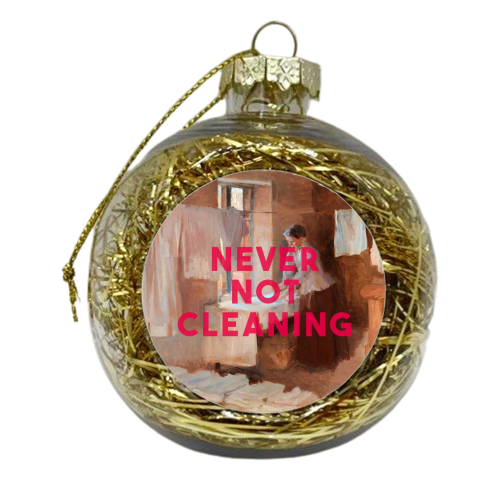 Never Not Cleaning - xmas bauble by The 13 Prints