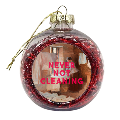 Never Not Cleaning - xmas bauble by The 13 Prints