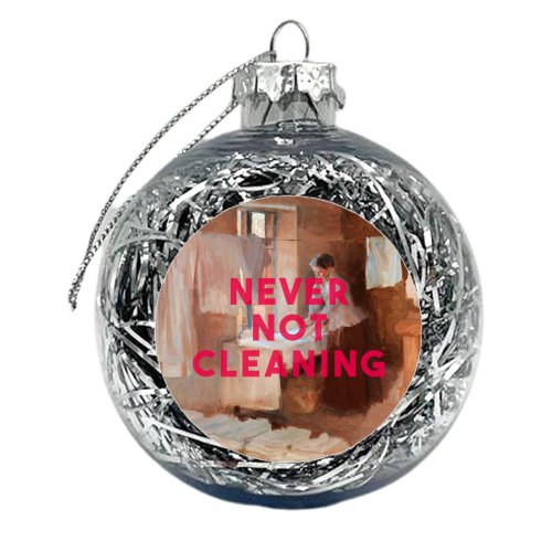 Never Not Cleaning - xmas bauble by The 13 Prints