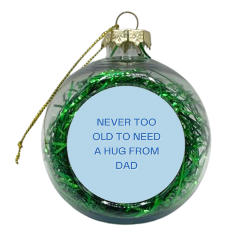 Never too old dad - xmas bauble by Proper Job Studio