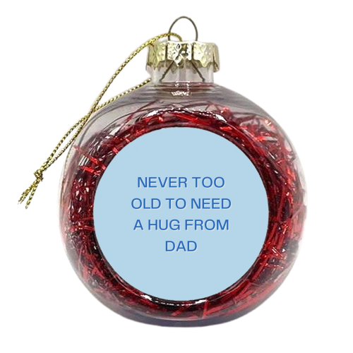 Never too old dad - xmas bauble by Proper Job Studio
