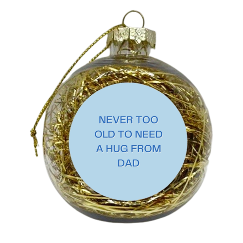 Never too old dad - xmas bauble by Proper Job Studio