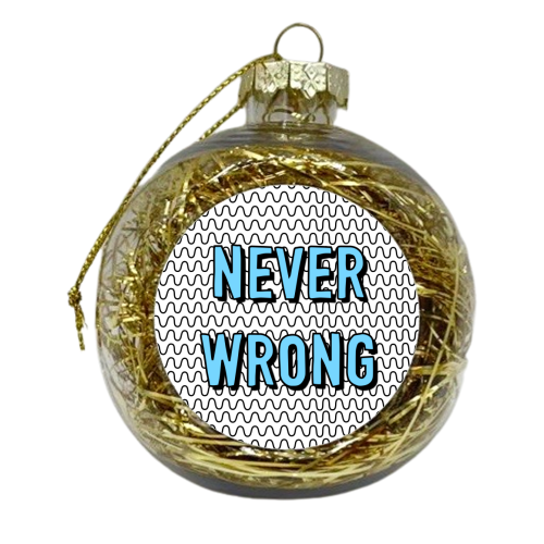 Never Wrong - xmas bauble by Adam Regester