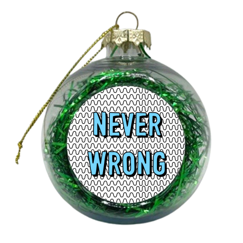 Never Wrong - xmas bauble by Adam Regester