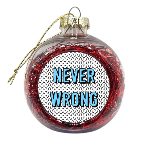 Never Wrong - xmas bauble by Adam Regester