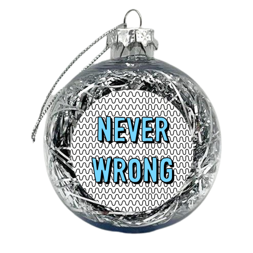 Never Wrong - xmas bauble by Adam Regester