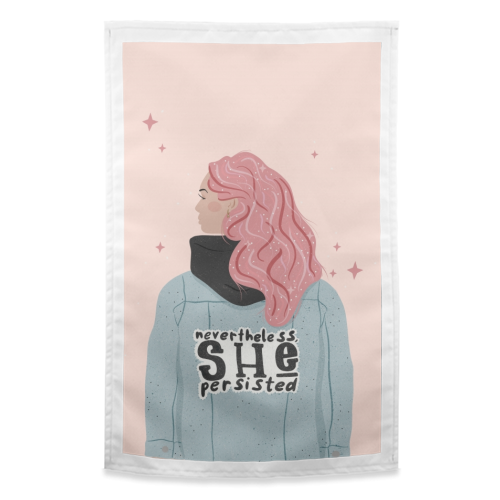 Nevertheless, She persisted - funny tea towel by Alice Palazon