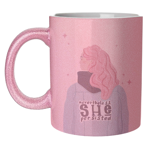 Nevertheless, She persisted - unique mug by Alice Palazon