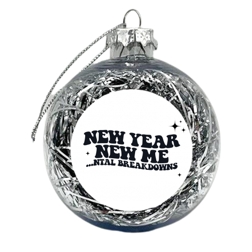 New Year New Mental Breakdowns - xmas bauble by Pink and Pip