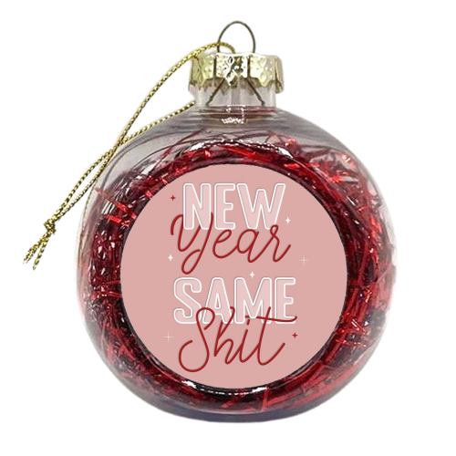 New year same shit print - xmas bauble by The Girl Next Draw
