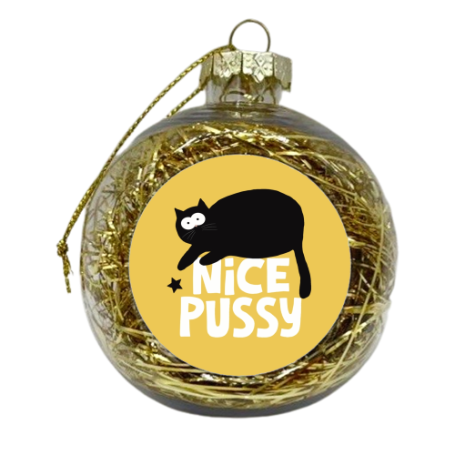Nice Pussy funny gift I - xmas bauble by Giddy Kipper