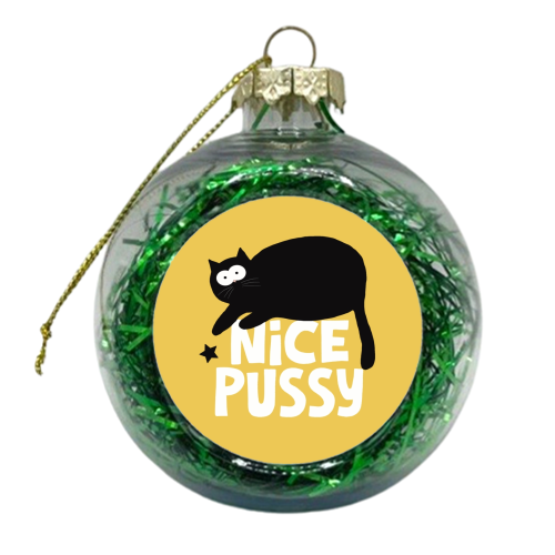 Nice Pussy funny gift I - xmas bauble by Giddy Kipper