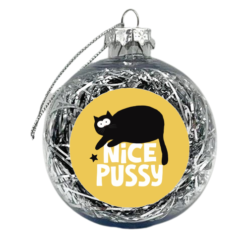 Nice Pussy funny gift I - xmas bauble by Giddy Kipper