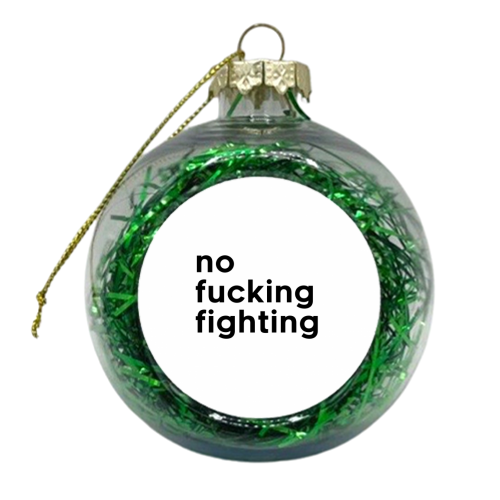 No Fucking Fighting - xmas bauble by The 13 Prints