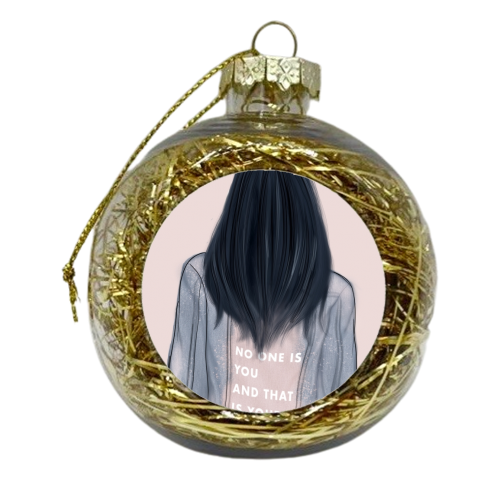 No One Is You And That Is Your Power - xmas bauble by Ellie Mackinnon
