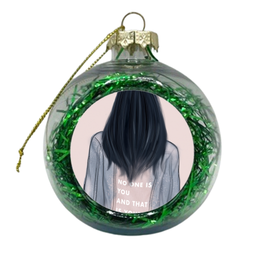 No One Is You And That Is Your Power - xmas bauble by Ellie Mackinnon