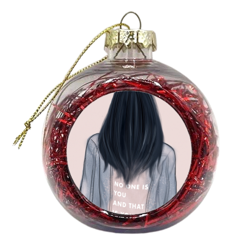 No One Is You And That Is Your Power - xmas bauble by Ellie Mackinnon