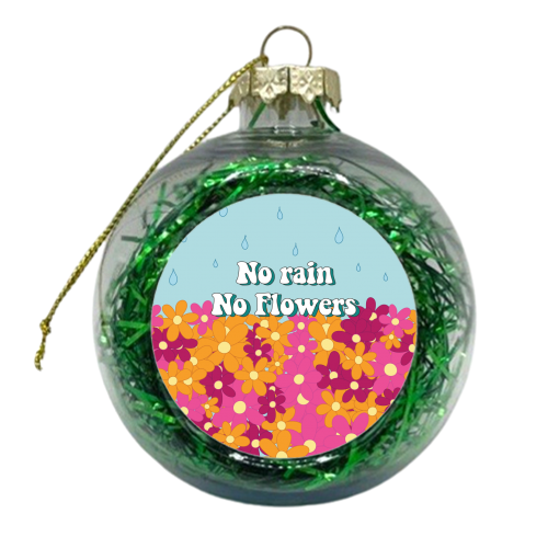 No Rain No Flowers - xmas bauble by Laura Lonsdale