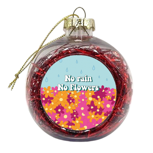 No Rain No Flowers - xmas bauble by Laura Lonsdale
